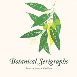 Botanical Serigraphs: The Gene Bauer Collection de Gene Bauer