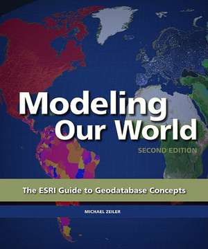 Modeling Our World: The ESRI Guide to Geodatabase Concepts de Michael Zeiler