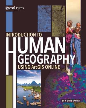 Introduction to Human Geography Using Arcgis Online de J. Chris Carter