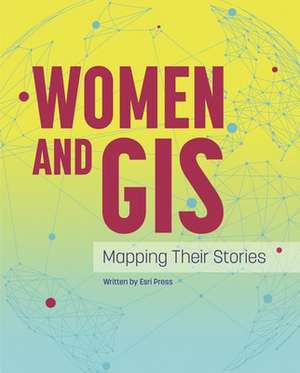 Women and GIS: Mapping Their Stories de ESRI Press