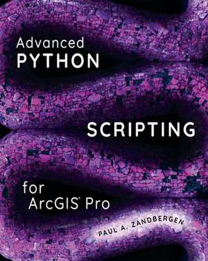 Zandbergen, P: Advanced Python Scripting for ArcGIS Pro