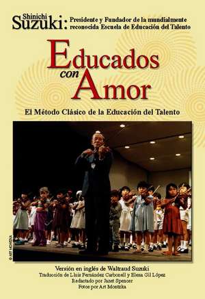 Educados Con Amor -- El Metodo Clasico de La Educacion del Talento: Spanish Language Edition of Nurtured by Love de Shinichi Suzuki