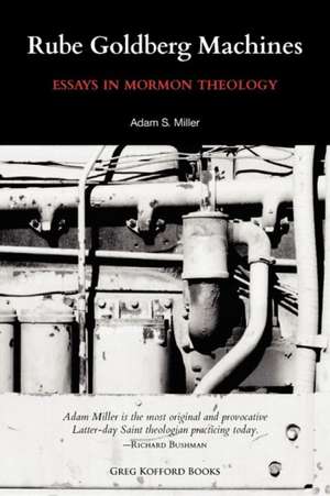 Rube Goldberg Machines: Essays in Mormon Theology de Adam Miller