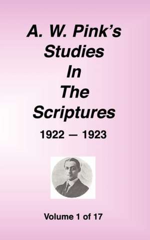 A. W. Pink's Studies in the Scriptures, 1922-23, Vol. 01 of 17 de Arthur W. Pink