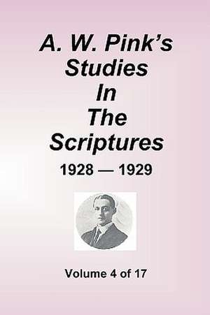 A.W. Pink's Studies In The Scriptures - 1928-29, Volume 4 of 17 de Arthur W. Pink