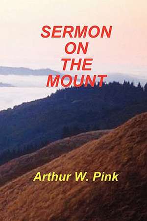 Sermon on the Mount de Arthur W. Pink