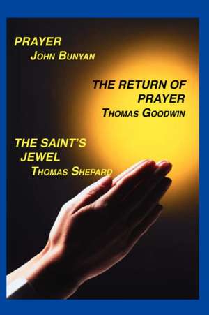 Prayer, Return of Prayer and the Saint's Jewel de John Bunyan