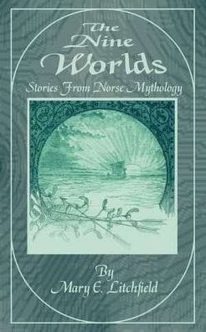 The Nine Worlds: Stories from Norse Mythology de Mary E. Litchfield