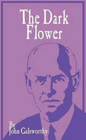 The Dark Flower de John Sir Galsworthy