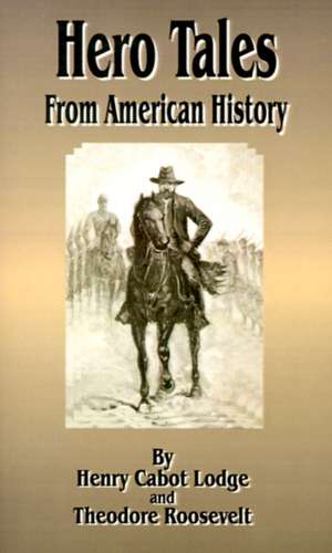 Hero Tales: From American History de Henry Cabot Lodge