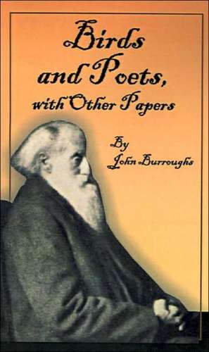 Birds and Poets: With Other Papers de John Burroughs