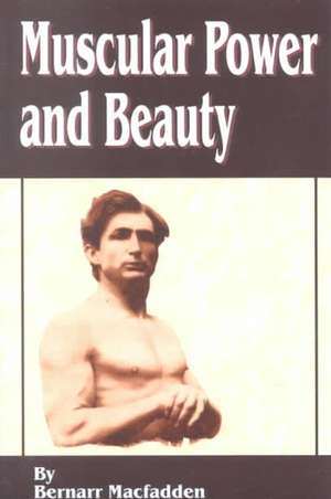 Muscular Power and Beauty de Bernarr MacFadden