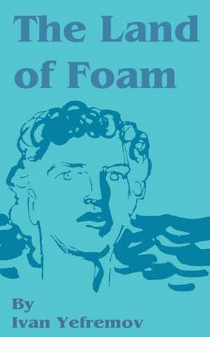 The Land of Foam de Ivan Yefremov