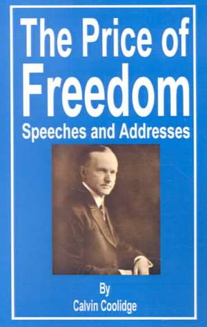 The Price of Freedom: Speeches and Addresses de Calvin Coolidge