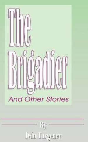 The Brigadier: And Other Stories de Ivan Turganev