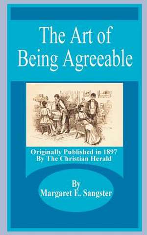 Art of Being Agreeable, The de Margaret E. Sangster