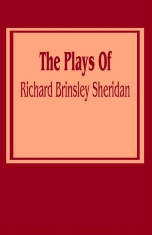 The Plays of Richard Brinsley Sheridan de Richard Brinsley Sheridan