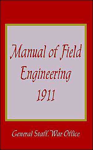 Manual of Field Engineering, 1911 de General Staff War Office