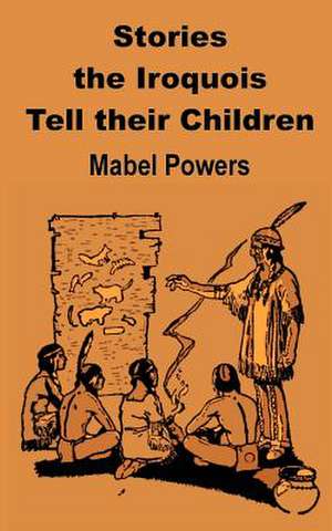 Stories the Iroquois Tell Their Children de Mabel Powers