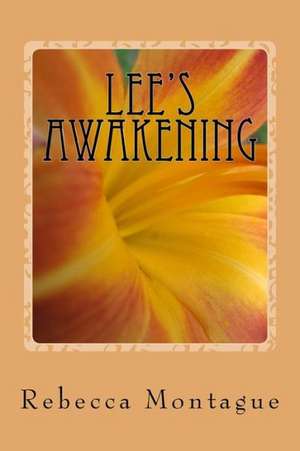 Lee's Awakening: A Toolkit for Those in Their Teens, Twenties, and Thirties, Who Want to Be Successful Leaders de Rebecca Montague