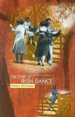 The Story of Irish Dance de Helen Brennan