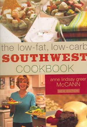 The Low-Fat, Low-Carb Southwest Cookbook de Anne Lindsay Greer McCann