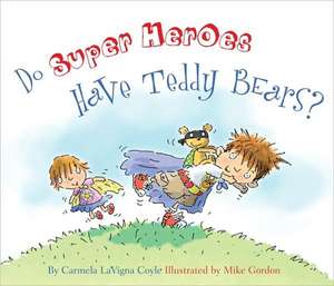 Do Super Heroes Have Teddy Bears? de Carmela LaVigna Coyle