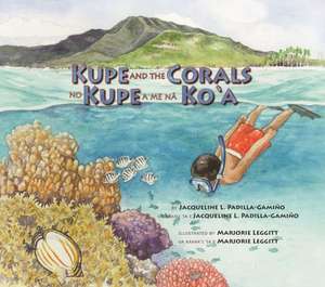 Kupe and the Corals / No Kupe a Me Na Ko'a de Jacqueline L. Padilla-Gamino