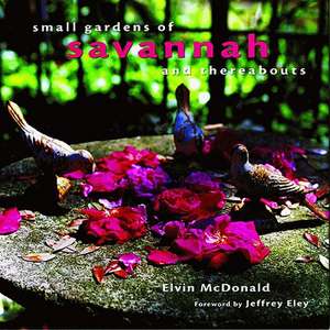 Small Gardens of Savannah and Thereabouts de Elvin McDonald