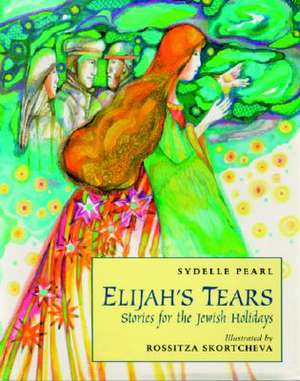 Elijah's Tears: Stories for the Jewish Holidays de Sydelle Pearl