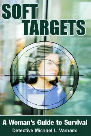 Soft Targets: A Woman's Guide to Survival de Detective Michael Varnado