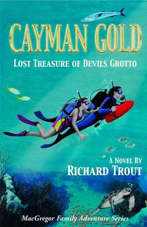 Cayman Gold: Lost Treasure of Devils Grotto de Richard Trout