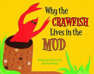 Why the Crawfish Lives in the Mud de Johnette Downing