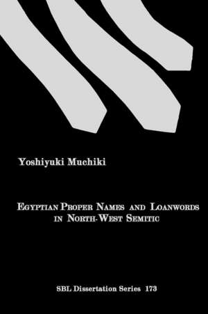 Egyptian Proper Names and Loanwords in North-West Semitic de Yoshiyuki Muchiki