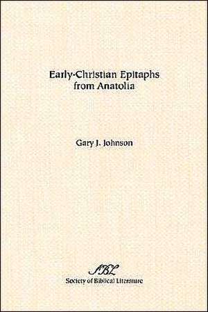 Early-Christian Epitaphs from Anatolia de Gary J. Johnson