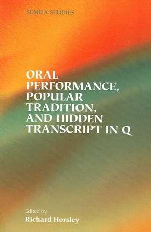 Oral Performance, Popular Tradition, and Hidden Transcript in Q de Richard A. Horsley