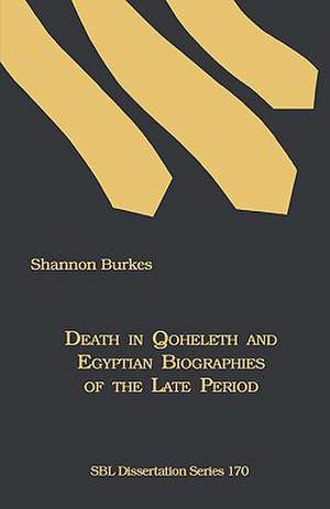 Death in Qoheleth and Egyptian Biographies of the Late Period de Shannon Burkes