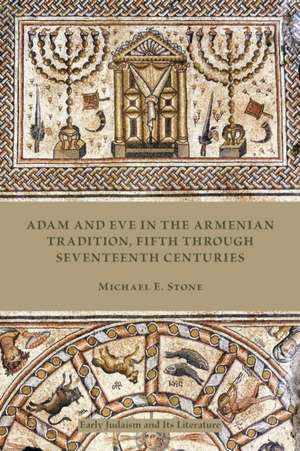 Adam and Eve in the Armenian Traditions: Fifth Through Seventeenth Centuries de Michael E. Stone