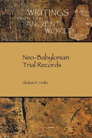 Neo-Babylonian Trial Records de Shalom Holtz