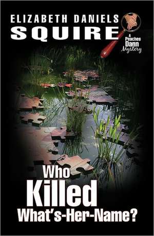 Who Killed What's-Her-Name? de Elizabeth Daniels Squire