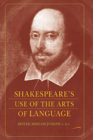 Shakespeare's Use of the Arts of Language de Sister Miriam Joseph