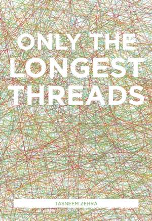 Only the Longest Threads de Tasneem Zehra Husain