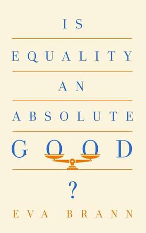 Is Equality an Absolute Good? de Eva Brann