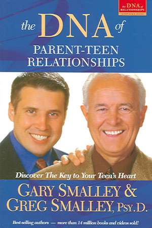 The DNA of Parent-Teen Relationships: Discover the Key to Your Teen's Heart de Gary Smalley