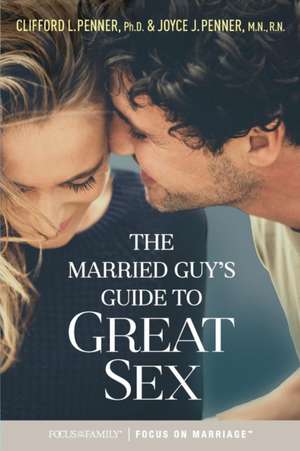 The Married Guy's Guide to Great Sex de Clifford L. Penner