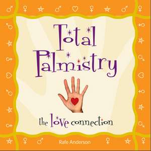 Total Palmistry: The Love Connection de Rafe Anderson