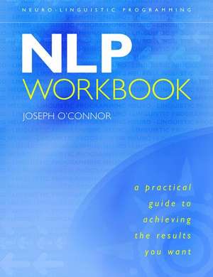 Nlp Workbook: A Practical Guide to Achieving the Results You Want de Joseph O'Connor