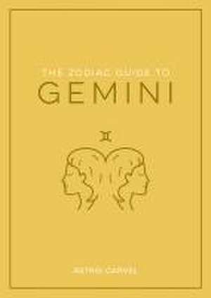 The Zodiac Guide to Gemini de Astrid Carvel