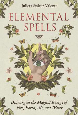 Elemental Spells: Drawing on the Magical Energy of Fire, Earth, Air, and Water (44 Full-Color Cards and 56-Page Guidebook) de Julieta Suárez Valente