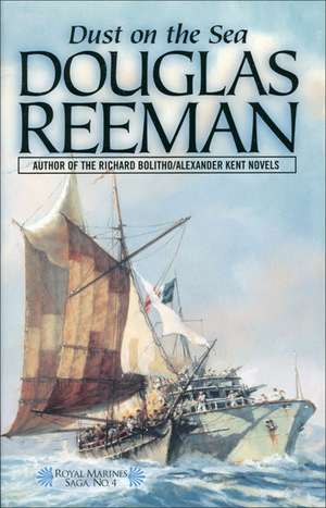 Dust on the Sea: Royal Marines Saga #4 de Douglas Reeman